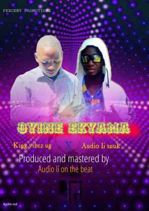 Oyine Ekyama by King Vibez Ug X Audio Li Snuk