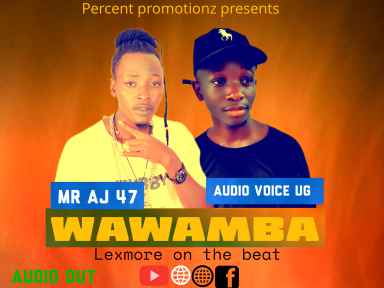 Wawamba by Audio Voice Ug Ft Mr Aj 47