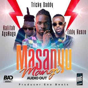 Masanyu Mangi by Tricky Daddy Ft. Khalifah-AgaNaga Eddy Kenzo