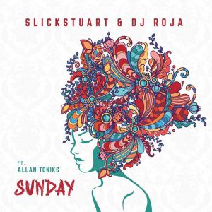 Sunday by DJ Slick Stuart and Roja Ft. Allan Toniks