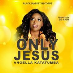 Only Jesus by Angella Katatumba