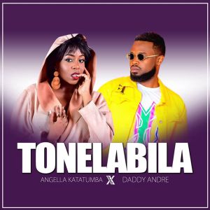 Tonelabila by Angella Katatumba and Daddy Andre