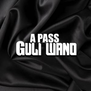 Guli Wano by A Pass