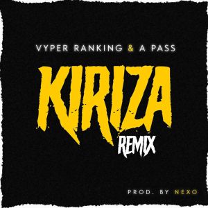 Kiriza (Remix) by Vyper Ranking and A Pass