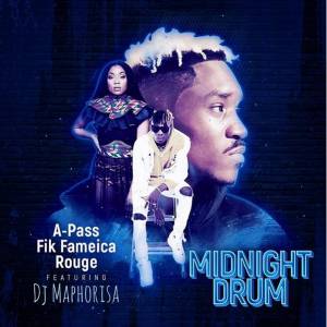 Midnight Drum by Fik Fameica, A Pass, Rouge Ft Dj Maphorisa