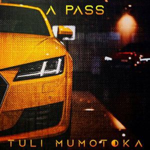 Tuli Mumotoka by A Pass