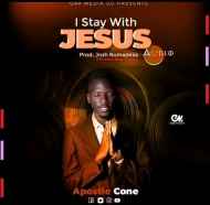 I Stay With Jesus by Apostle Cone