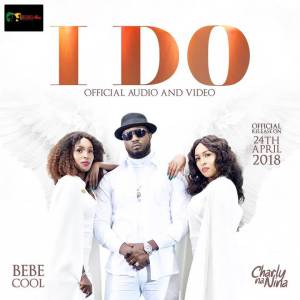 I Do by Bebe Cool Ft. Charly and Nina