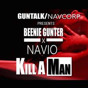Kill a Man by Beenie Gunter ft. Navio