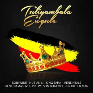 Tuliyambala Engule by Bobi Wine ft Nubian Li, King Saha, Irene Ntale, Irene Namatovu, Wilson Bugembe, Dr Hilderman
