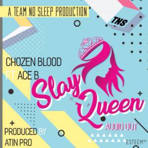 Slay Queen by Chozen Blood ft Ace B