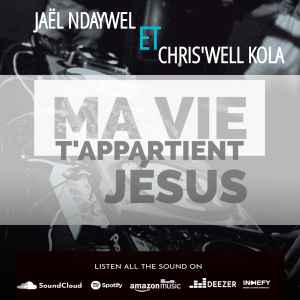 Ma Vie T'appartient Jésus by Jaël Ndaywel Feat Chris'well Kola