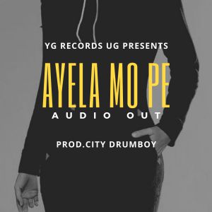 Ayela Mo Pe by City Drumboy