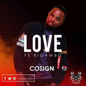 Love Yebigambo by Cosign
