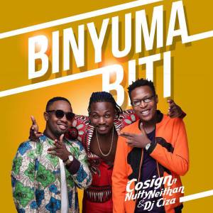 Binyuma Biti by Cosign ft Nutty Neithan, Dj Ciza