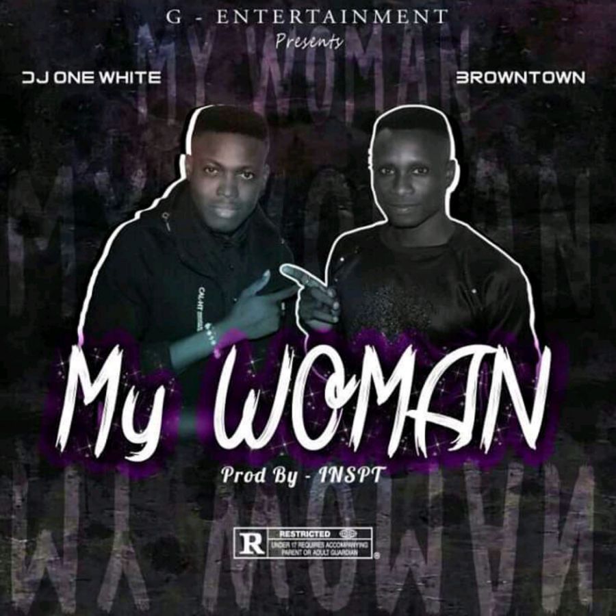 My Woman by DJ One Whyte ft Browntown