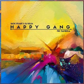 Happy Gang by DJ Slick Stuart and Roja Ft. Fik Fameica