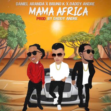 Mama Africa by Daniel Aranda Ft. Bruno K, Daddy Andre