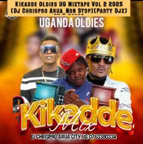 Kikadde Oldies Ug Mixtape Vol 2 2025 (dj Chrispro Arua_non Stop)(party Djz)(v.o.d)(20