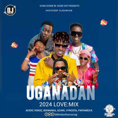Uganadan 2024 Love Mix by Dj Duncan, Acidic Vokoz, Biswanka, Azawi, Vyroota, Fik Fameica