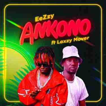 Ankono by Eezzy And Laxzy Mover