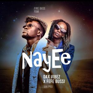 Nayee by Dax Vibez Ft. Feffe Bussi