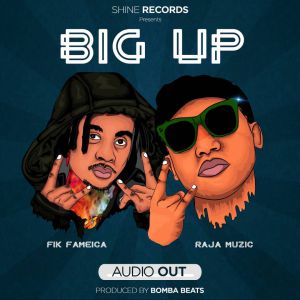 Big Up by Raja Ft. Fik Fameica