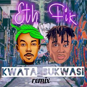 Kwata Bukwasi (Remix) by Fik Fameica ft Eth