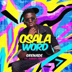 Osala Word (Remix) by Grenade Ft. Daddy Andre, Fik Fameica