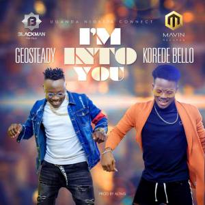 Im Into You by Geosteady ft Korede Bello