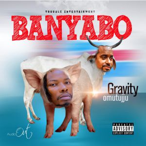 Banyabo by Gravity Omutujju