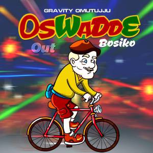 Oswadde Bosiko by Gravity Omutujju