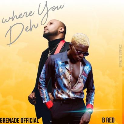 Where You Deh by Grenade and B-Red