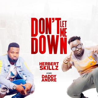 Dont Let Me Down by Herbert Skillz and Daddy Andre