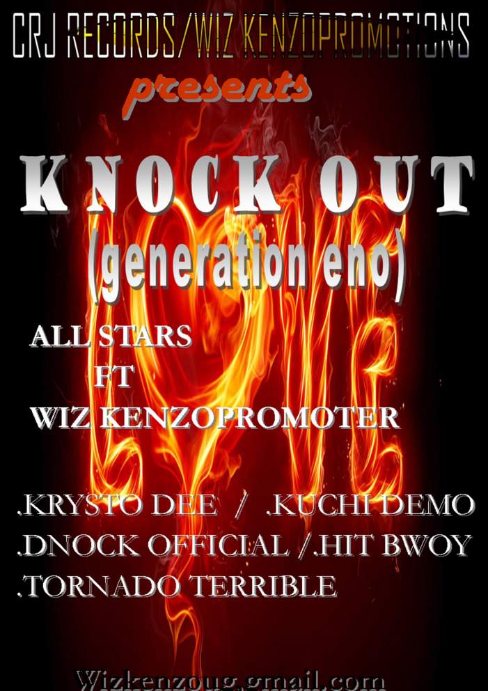 Knock out (generation Eno) Wiz kenzopromoter ft All stars by Hit bwoy ug kuchi demo Dnock official Krysto dee Tornado terribleWiz kenzopromoter ft All stars