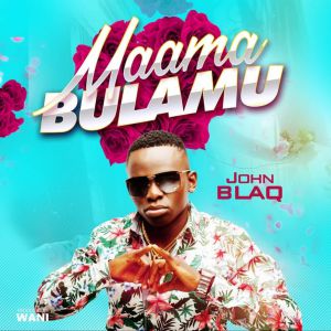 Maama Bulamu by John Blaq