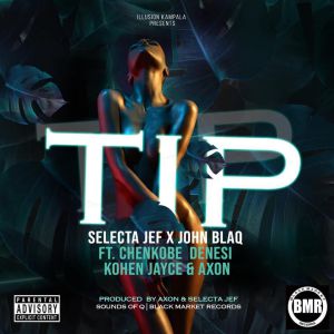 Tip by Selecta Jeff Ft. John Blaq, Kohen Jaycee