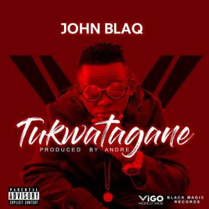 Tukwatagane by John Blaq