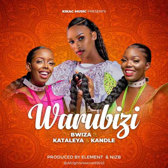 Warubizi by Bwiza Ft. Kataleya And Kandle