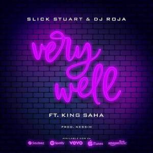 Very Well by King Saha ft DJ Slick Stuart and Roja