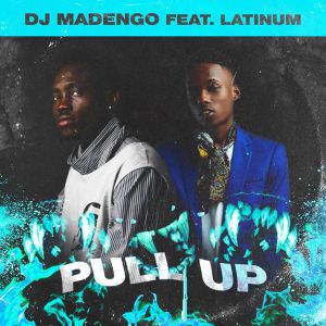 Pull Up by DJ Madengo Ft. Latinum