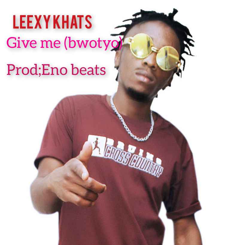 Give Me (bwotyo) by Leexy Khats