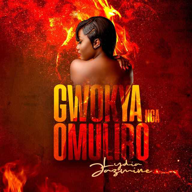 Gwokya Nga Omuliro by Lydia Jazmine