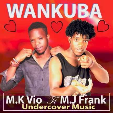 Wankuba by Mk Vio Ft Mj Frank