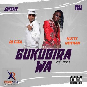 Gukubira Wa by DJ Ciza Ft. Nutty Neithan