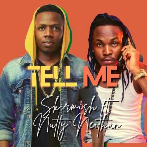 Tell Me by Skirmish UG Ft. Nutty Neithan
