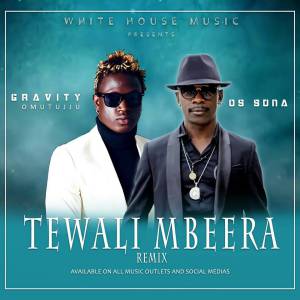 Tewali Mbeera (Remix) by OS Suna Ft. Gravity Omutujju