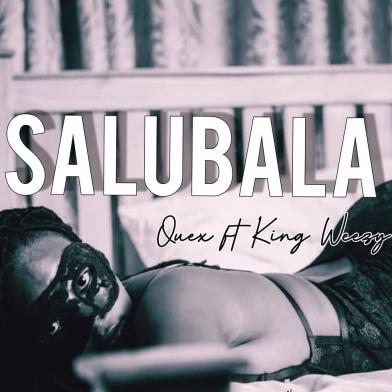 Salubala by Quex Music Ft. King Weezy