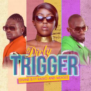 Dirty Trigger by Radio and Weasel ft Divine B
