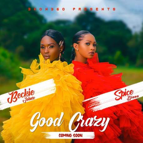 Good Crazy by Beckie Johnz Ft. Spice Diana